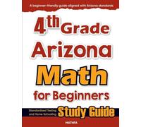 4th Grade Arizona Math for Beginners: Standardized Testing and Home Schooling Study Guide