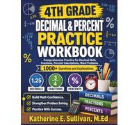 4TH GRADE DECIMAL & PERCENT PRACTICE WORKBOOK: Comprehensive Practice for Decimal Math, Fractions, Percent Calculations, Word Problems - 1000+ Questions and Explanations