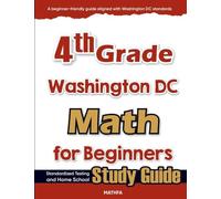 4th Grade District of Columbia Math for Beginners: Standardized Testing and Home Schooling Study Guide