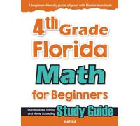 4th Grade Florida Math for Beginners: Standardized Testing and Home Schooling Study Guide