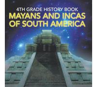 4th Grade History Book: Mayans and Incas of South America