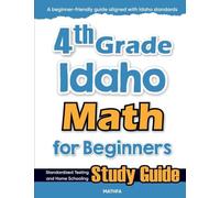 4th Grade Idaho Math for Beginners: Standardized Testing and Home Schooling Study Guide