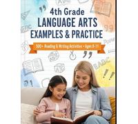 4th Grade Language Arts Examples & Practice: Master Grammar, Writing & Reading Comprehension - 24 Engaging Lessons + 500-Plus Practice Questions for ... Tutoring, and Accelerated Learning)