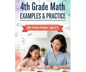 4th Grade Math Examples & Practice: 500+ Practice Problems for Place Value, Multiplication, Division, Fractions & Decimals - Comprehensive Grade 4 ... Tutoring, and Accelerated Learning)