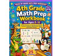 4th Grade Math Prep Workbook for Ages 8-10: 25 Fun Activities for Multiplication, Division, Fractions, Geometry, Measurement, Money, and Problem-Solving (Grade-by-Grade Math Prep Workbooks)