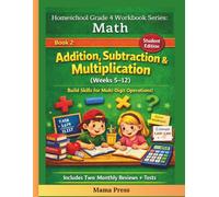 4th Grade Math Workbook for Homeschoolers Addition, Subtraction & Multiplication Practice (Weeks 5-12 Curriculum): Daily Lessons, Practice Problems, ... Math Workbook Series (Full-Year Curriculum))