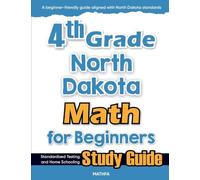 4th Grade North Dakota Math for Beginners: Standardized Testing and Home Schooling Study Guide