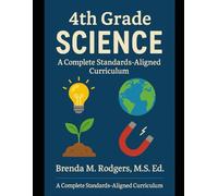 4th Grade Science: A Complete Standards-Aligned Curriculum (The Complete Science Curriculum: K-12)