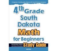 4th Grade South Dakota Math for Beginners: Standardized Testing and Home Schooling Study Guide
