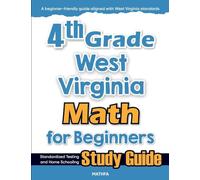4th Grade West Virginia Math for Beginners: Standardized Testing and Home Schooling Study Guide