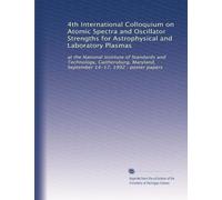 4th International Colloquium on Atomic Spectra and Oscillator Strengths for Astrophysical and Laboratory Plasmas: at the National Institute of ... September 14-17, 1992 : poster papers