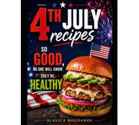 4th July Recipes: So good, No One Will Know They're Healthy (Cookbook Series)