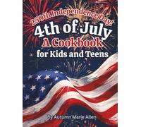 4th of July: A Cookbook for Kids and Teens: 250th Independence Day Commemorative Cookbook