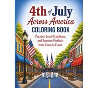 4th of July Across America Coloring Book: Parades, Local Traditions, and Summer Festivals from Coast to Coast