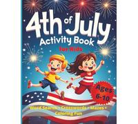 4th of July Activity Book for Kids Ages 6-10: Word Search, Crosswords, Mazes & Patriotic Fun | 8.5 x 11 inch | 170 pages | kids holiday activity book ... Independence Day with Creative Activities