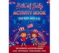 4th of July Activity Book for Kids Ages 8-12: 100+ Patriotic Games, Word Searches, U.S. History Trivia, How to Draw, Connect the Dots & More for Independence Day