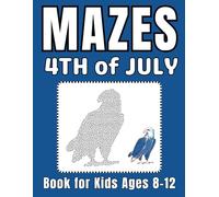4th of July Activity Book for Kids Ages 8-12: A Fun and Creative Maze Puzzle Book for Boys and Girls | Independence Day Gifts