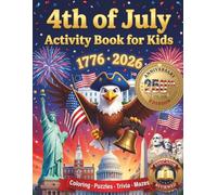 4th of July Activity Book for Kids Ages 8-12: A Patriotic Independence Day Collection - American History Trivia, Word Searches, Mazes, Cryptograms, Coloring Pages & Brain Games for Boys & Girls