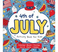 4th of July Activity Book for Kids | Coloring, Mazes, Tracing, Cut and Paste, and Games for Kids: Patriotic Coloring, Mazes, Tracing, Cut and Paste, ... Writing Prompts, and Independence Day Games