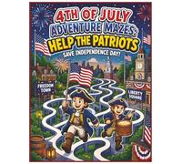 4th of July Adventure Mazes: Help the Patriots Save Independence Day!: 50 Revolutionary Maze Missions for Brave Kids