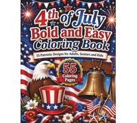 4th of July Bold and Easy Coloring Book: 55 Patriotic Designs Featuring American Flags, Bald Eagles, Fireworks, Liberty Bell and Independence Day Celebrations for Adults, Seniors and Kids