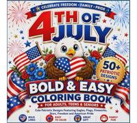 4th of July Bold and Easy Coloring Book for Adults, Teens & Seniors: 50 Patriotic Designs Featuring Eagles, Flags, Fireworks, Stars, Freedom and ... for Relaxation, Stress Relief and Family Fun