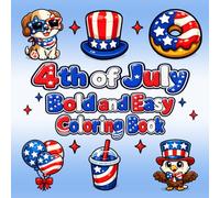4th of July Bold and Easy Coloring Book: Fun Patriotic Coloring Pages: Cute Animals, Fireworks, Flags, Stars, Summer Treats, and Festive Independence Day Designs for Kids, Teens, and Adults