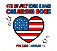 4th of July Bold & Easy Coloring Book for Adults & Kids: Fun & Simple Patriotic Designs with Stars, Flags, Fireworks & Cute USA-Themed Illustrations for Relaxing Creativity