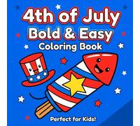 4th of July Bold & Easy Coloring Book for Adults & Kids: Fun & Simple Patriotic Designs with Stars, Flags, Fireworks & Cute USA-Themed Illustrations for Relaxing Creativity