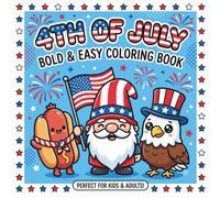 4th of July Bold & Easy Coloring Book: Patriotic Kawaii Designs for Kids and Adults, Fun Independence Day Summer Activities with Cute Animals, Gnomes and Fireworks for Relaxation
