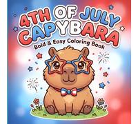 4th of July Capybara Coloring Book: Bold and Easy Cute Patriotic Capybaras Coloring Book for Kids Ages 4-8, Fun Fourth of July and Independence Day Coloring Pages