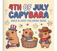 4th of July Capybara Coloring Book: Bold and Easy Cute Patriotic Capybaras for Boys and Girls Ages 2-8, Fun Independence Day Coloring Pages with Adorable Kawaii Capybara Characters
