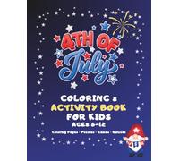 4th of July Coloring & Activity Book for Kids Ages 6-12: Fun Puzzles, Word Games, Word Searches, Quizzes & Creative Activities for Independence Day