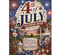 4th of July Coloring Book for Adults: A Relaxing Collection of Patriotic Fireworks, Americana Scenes, Rustic Summer Celebrations, and Beautiful Independence Day Designs