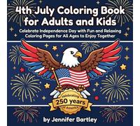 4th of july Coloring Book for Adults and Kids: Bold and Easy Patriotic Designs to Celebrate America's 250th Birthday-flags,firewors,Eagles,and more!