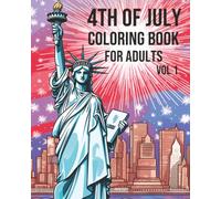 4th of July Coloring Book for Adults Vol. 1 - Patriotic Fireworks, American Landmarks, Eagles and Liberty: 220 Pages of Independence Day Coloring | ... Celebration Coloring Books for Adults)