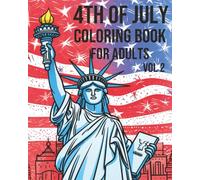 4th of July Coloring Book for Adults Vol. 2 - Patriotic Fireworks, American Flag, Statue of Liberty & USA Landmarks: 220 Pages of Independence Day ... Celebration Coloring Books for Adults)