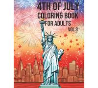 4th of July Coloring Book for Adults Vol. 3 - Patriotic Fireworks, Statue of Liberty, American Landmarks & USA Flag Themes: 220 Pages of Independence ... Celebration Coloring Books for Adults)