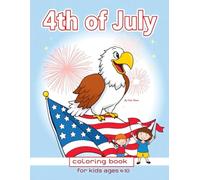 4th of july: Coloring book for k8ds ages 4 to 10