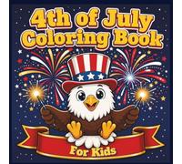 4th of July Coloring Book for Kids: 60 Fun Bold & Easy Patriotic Pages with Cute Designs, Fireworks, and American Symbols - Perfect for Independence Day