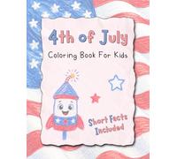 4th of July Coloring Book For Kids: A Toddler Friendly Fourth of July Book for Preschoolers Celebrating America’s Birthday with Short Facts About Independence Day Symbols