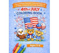 4th of July Coloring Book for Kids Ages 3-6: Fun and Easy Patriotic Coloring Pages with Cute Animals, Fireworks and Flags - Perfect for Toddlers and Preschool Boys & Girls