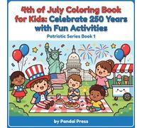 4th of July Coloring Book for Kids: Celebrate 250 Years with Fun Activities: Black and White Illustrations for Creative Independence Day Fun (Patriotic Series)