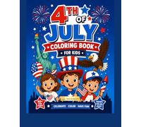 4th of July Coloring Book for Kids: Fun Patriotic Coloring Pages Featuring Fireworks, Flags, Parades, Cute Animals, and Independence Day Celebrations for Boys and Girls Ages 4-8