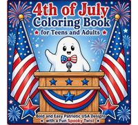 4th of July Coloring Book for Teens and Adults: Bold and Easy Patriotic USA Designs with a Fun Spooky Twist