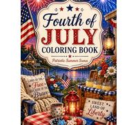 4th of July Coloring Book: Patriotic Summer Scenes Featuring Fireworks, Picnics, Americana Charm, Camping Adventures and Relaxing Holiday Fun