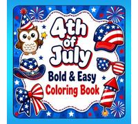 4th of July Coloring Book: Simple and Relaxing Independence Day Coloring Pages with Flags, Fireworks, Stars, Cute Characters, and Festive Designs for All Ages