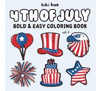 4th Of July Coloring Book: Vol. 2 Bold and Easy Patriotic Designs to Celebrate Independence Day with Relaxing USA Themes for Adults & Kids (4th of July Coloring Books Series)