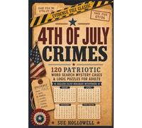 4th of July Crimes: 120 Patriotic Word Search Mystery Cases & Logic Puzzles for Adults (Killer Clue Holiday Mysteries)