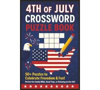 4th Of July Crossword Puzzle Book: Fun and Challenging Patriotic Puzzles for Adults, Seniors & Teens to Celebrate Independence Day About USA-Themed ... Gift for Holidays, Road Trips, and Relaxation